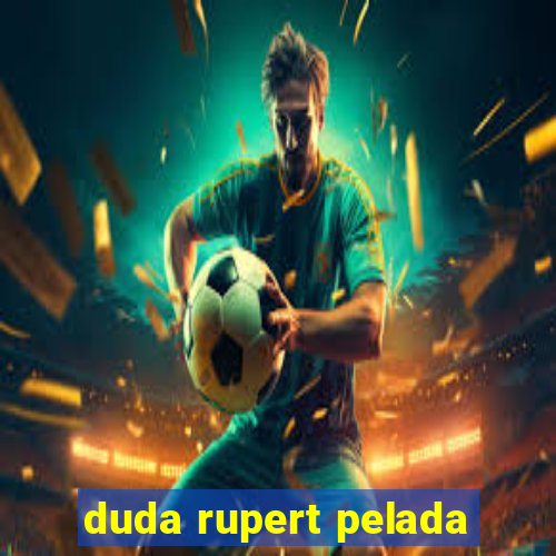 duda rupert pelada